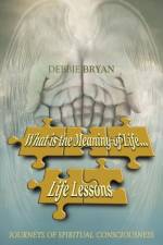 What is the Meaning of Life... Life Lessons af Debbie Bryan