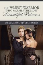 Wisest Warrior Who Marries The Most Beautiful Princess af Dr Kumdong Bindul Nostra