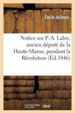 Notice Sur P.-A. Laloy, Ancien Depute de la Haute-Marne, Pendant La Revolution af Emile Jolibois