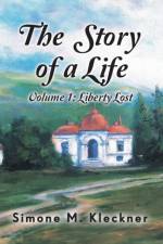 The Story of a Life - Liberty Lost, Volume 1 af Simone M Kleckner