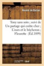 Tony Sans Soin Suivi de Un Partage Qui Coute Cher l'Ours Et Le Bucheron Fleurette af Honore de Balzac