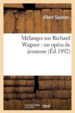 Melanges Sur Richard Wagner: Un Opera de Jeunesse, Une Origine Possible Des Maitres Chanteurs af Charles Malherbe