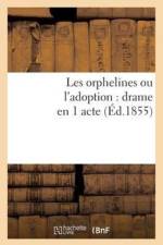 Les Orphelines Ou l'Adoption: Drame En 1 Acte, Compose Pour Les Distributions de Prix af D R