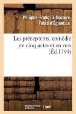 Les Precepteurs, Comedie En Cinq Actes Et En Vers af Philippe-François-Nazaire Fabre d'Églantine
