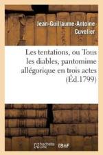 Les Tentations, Ou Tous Les Diables, Pantomime Allegorique En Trois Actes af Jean-Guillaume-Antoine Cuvelier