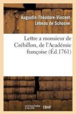 Lettre a Monsieur de Crebillon, de l'Academie Francoise, Sur Les Spectacles de Paris af Augustin-Theodore-Vincent LeBeau de Schosne