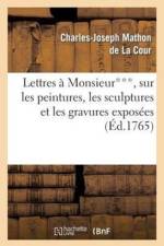 Lettres A Monsieur***, Sur Les Peintures, Les Sculptures Et Les Gravures Exposees Au Sallon af Charles-Joseph Mathon De La Cour