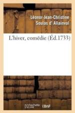 L'Hiver, Comedie, Representee Pour La Premiere Fois Par Les Comediens Italiens Ordinaires af Leonor-Jean-Christine Allainval (Soulas D')