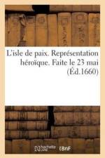 L'Isle de Paix. Representation Heroique. Faite Le 23 Mai af Sans Auteur