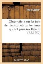 Observations Sur Les Trois Derniers Ballets Pantomimes Qui Ont Paru Aux Italiens & Aux Francois af Ange Goudar