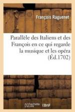 Paralele Des Italiens Et Des Francois En Ce Qui Regarde La Musique Et Les Opera af Francois Raguenet
