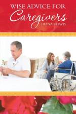 Wise Advice for Caregivers af Diana S Davis