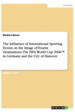 The Influence of International Sporting Events on the Image of Tourist Destinations. The FIFA World Cup 2006(TM) in Germany and the City of Hanover af Barbara Boron