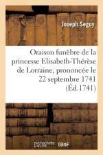 Oraison Funebre de Princesse Elisabeth-Therese de Lorraine, Prononcee Le 22 Septembre 1741 af Joseph Séguy