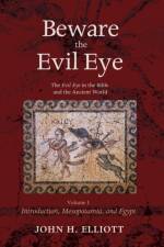 Beware the Evil Eye Volume 1 af John H Elliott