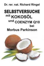 Selbstversuche mit KOKOSOEL u. COENZYM Q10 bei Morbus Parkinson af Richard Ringel