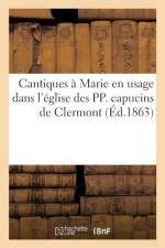 Cantiques A Marie En Usage Dans l'Eglise Des Pp. Capucins de Clermont af Sans Auteur