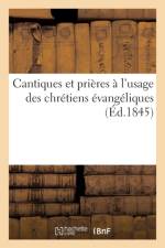 Cantiques Et Prieres A l'Usage Des Chretiens Evangeliques af Sans Auteur