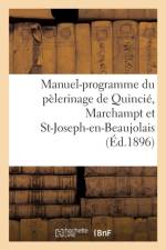 Manuel-Programme Du Pelerinage de Quincie, Marchampt Et St-Joseph-En-Beaujolais af Sans Auteur