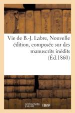 Vie de B.-J. Labre. Nouvelle Edition, Composee Sur Des Manuscrits Inedits af Sans Auteur