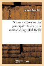 Sonnets Sacrez Sur Les Principales Festes de la Saincte Vierge Et Sur Quelques Autres Sujets af Laurent Bouchet