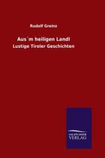 Aus m Heiligen Landl af Rudolf Greinz