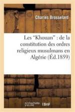 Les Khouan: de la Constitution Des Ordres Religieux Musulmans En Algerie af Charles Brosselard