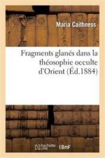 Fragments Glanes Dans La Theosophie Occulte d'Orient af Maria Caithness