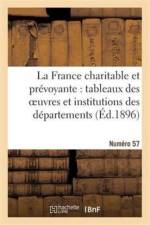 La France Charitable Et Prevoyante: Tableaux Des Oeuvres Et Institutions Des Departements af Sans Auteur