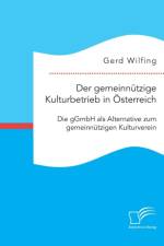 Der gemeinnutzige Kulturbetrieb in OEsterreich af Gerd Wilfing