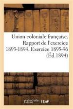 Union Coloniale Francaise Rapport de l'Exercice 1893-1894. Banquet Colonial de 1894 af Sans Auteur