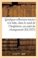 Quelques Reflexions Tracees A La Hate, Dans Le Nord de l'Angleterre, Au Sujet Du Changement af Jean-Frédéric de Chabannes