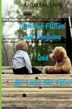 Von den Fussen der Pinguine und der Liebe der Vater af Andreas Lipp