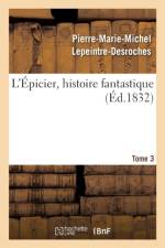 L'Epicier, Histoire Fantastique. Tome 3 af Pierre-Marie-Michel Lepeintre-DesRoches