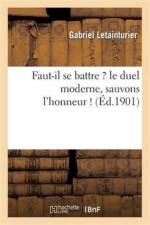 Faut-Il Se Battre ? Le Duel Moderne, Sauvons l'Honneur ! af Gabriel Letainturier