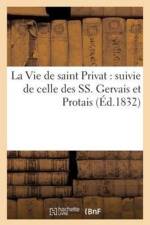 Vie de Saint Privat: Suivie de Celle Des Ss. Gervais Et Protais af Sans Auteur