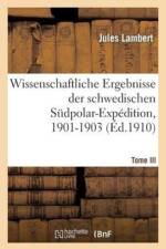 Wissenschaftliche Ergebnisse Der Schwedischen Sudpolar-Expedition, 1901-1903. Tome III af Jules Lambert
