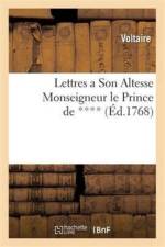Lettres a Son Altesse Monseigneur Le Prince de **** af Voltaire