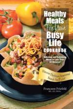 Healthy Meals For Your Busy Life Cookbook af LD Ph Ec Franceen Friefeld Rd