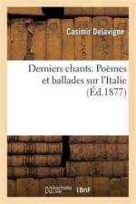 Derniers Chants. Poemes Et Ballades Sur l'Italie af Casimir Delavigne