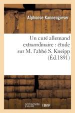 Un Cure Allemand Extraordinaire: Etude Sur M. l'Abbe S. Kneipp af Alphonse Kannengieser