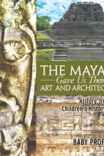 The Mayans Gave Us Their Art and Architecture - History 3rd Grade Children's History Books af Baby Professor