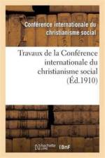 Travaux de la Conference Internationale Du Christianisme Social, Tenue A Besancon Le 16 Juin 1910 af Conference Christianisme
