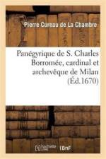 Panegyrique de S. Charles Borromee, Cardinal Et Archevesque de Milan, Prononce En l'Eglise af Pierre Cureau de la Chambre