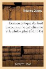 Examen Critique Des Huit Discours Sur Le Catholicisme Et La Philosophie, Prononces A Notre-Dame af Theodore Dezamy