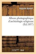 Album Photographique d'Archeologie Religieuse af Auguste Aymard