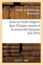Essai Sur l'Asile Religieux Dans l'Empire Romain Et La Monarchie Francaise af Charles De Beaurepaire
