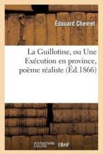 La Guillotine, Ou Une Execution En Province, Poeme Realiste af Edouard Chevret