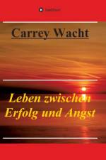 Leben zwischen Erfolg und Angst af Carrey Wacht