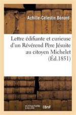 Lettre Edifiante Et Curieuse d'Un Reverend Pere Jesuite Au Citoyen Michelet, Professeur af Achille-Celestin Benard